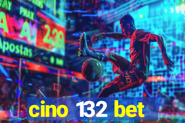 cino 132 bet